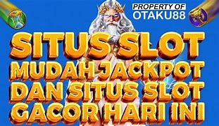 Situs Slot Mudah Jackpot Hari Ini Di Indonesia Terbaru (Situs Slot Gacor